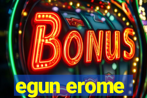 egun erome